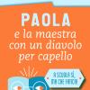 Paola E La Maestra Con Un Diavolo Per Capello. La Scuola E Le Piccole Ansie Da Superare