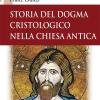 Storia del dogma cristologico nella Chiesa antica