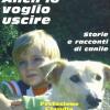 Anch'io Voglio Uscire. Storie E Racconti Di Canile