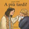 A Pi Tardi! Ediz. A Colori