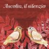 Ascolta, Il Silenzio. Ediz. Illustrata