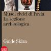 Musei Civici Di Pavia. La Sezione Archeologica