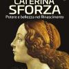 Caterina Sforza. Potere e bellezza nel Rinascimento