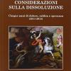 Considerazioni Sulla Dissoluzione. Cinque Anni Di Dolore, Rabbia E Speranza (2011-2015)