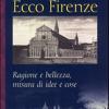 Ecco Firenze. Ragioni E Bellezza, Misura Di Idee E Cose