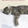 Impronte Di Gatto. Nell'arte, Nella Letteratura, Nella Vita Dell'uomo