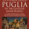 La storia della Puglia in 100 luoghi memorabili