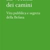 La Vecchia Dei Camini. Vita Pubblica E Segreta Della Befana