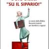 E Dio disse: Su il sipario! Le storie della Bibbia. Racconti teatrali per bambini e ragazzi