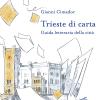 Trieste Di Carta. Guida Letteraria Della Citt