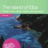 The Island Of Elba. Guide To The Nature, History And Itineraries