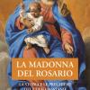 La Madonna del Rosario. La storia e le preghiere del culto mariano ai misteri di Cristo