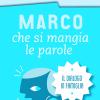 Marco Che Si Mangia Le Parole. La Comunicazione In Famiglia