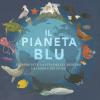 Il Pianeta Blu. Gli Habitat E La Vita Delle Creature Dei Mari E Dei Fiumi. I Colori Del Mondo