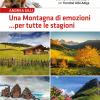 Una montagna di emozioni... per tutte le stagioni. 44 itinerari da condividere ed affrontare in compagnia di familiari ed amici sulle splendide montagne del Trentino-Alto Adige