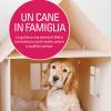 Un Cane In Famiglia. La Guida A Una Serena E Felice Convivenza Con Il Nostro Amico A Quattro Zampe