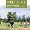 Lunigiana In Bicicletta. Gli Itinerari Su Due Ruote Alla Scoperta Della Lunigiana Storica