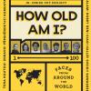 How old am I? 1-100 faces from around the world. Ediz. illustrata