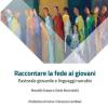 Raccontare La Fede Ai Giovani. Pastorale Giovanile E Linguaggi Narrativi