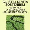 Gli stili di vita sostenibili. Guida per la salvaguardia del nostro pianeta