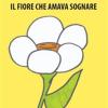 Il fiore che amava sognare