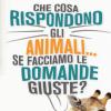 Che Cosa Rispondono Gli Animali... Se Facciamo Le Domande Giuste?