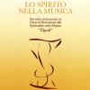 Lo spirito nella musica. Raccolta di interventi al Corso di Formazione alla Spiritualit nella Musica Zipoli. Ediz. integrale