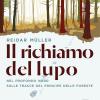 Il richiamo del lupo. Nel profondo Nord sulle tracce del principe delle foreste