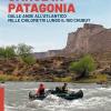 Canoe in Patagonia. Dalle Ande all'Atlantico mille chilometri lungo il Rio Chubut