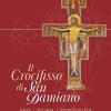 Il crocifisso di san Damiano. Arte, storia, spiritualit