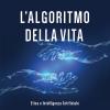 L'algoritmo Della Vita. Etica E Intelligenza Artificiale