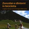 Zoncolan E Dintorni In Bicicletta. I Migliori Itinerari Tra Le Montagne Della Carnia