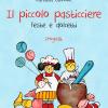 Il Piccolo Pasticciere. Feste E Dolcetti