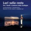 Luci sulla costa. Fari, fanali e lanterne della Sardegna. Funzionamento e manutenzione. Racconti di vita vissuta e aneddoti vari