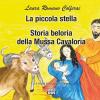 La Piccola Stella. Storia Belluria Della Mussa Cavaloria. Le Fiabe Di Nonna Laura