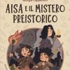 Aisa e il mistero preistorico. Viaggi nel passato con l'archeologa Jeanne