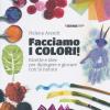 Facciamo I Colori! Ricette E Idee Per Dipingere E Giocare Con La Natura