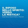 Il Riposo Nello Spirito: Verso La Mistica? Esperienze, Discernimento, Riflessioni