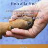 Tenersi Per Zampa Fino Alla Fine. Accompagnamento Empatico E Cure Palliative Per Gli Animali Alla Fine Della Vita