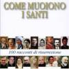 Come muoiono i santi. 100 racconti di risurrezione