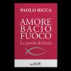 Amore Bacio Fuoco. Le Parole Di Ges