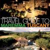 Travel Guide To Maremma Tuscany