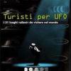 Turisti per UFO. I 51 luoghi alieni da visitare nel mondo