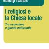 I Religiosi E La Chiesa Locale. Tra Esenzione E Giusta Autonomia