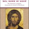 L'invocazione Del Nome Di Ges. Per Imparare A Pregare, Ritrovando Se Stessi In Dio-amore