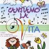 Cantiamo La Vita. Canti Per Il Catechismo E La Scuola (5-10 Anni) Da Mimare E Gestualizzare. Con Cd Audio