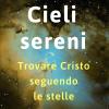 Cieli Sereni. Trovare Cristo Seguendo Le Stelle (e Con L'uso Di Un Telescopio)