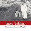 Paolo Tablino. Un missionario immerso nel Vangelo