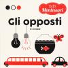 Gli Opposti. Baby Montessori. Ediz. A Colori