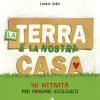 La Terra  La Nostra Casa. 40 Attivit Per Pensare Ecologico